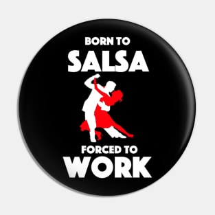 Born To Salsa - Forced To Work Pin