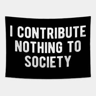 I Contribute Nothing to Society Tapestry