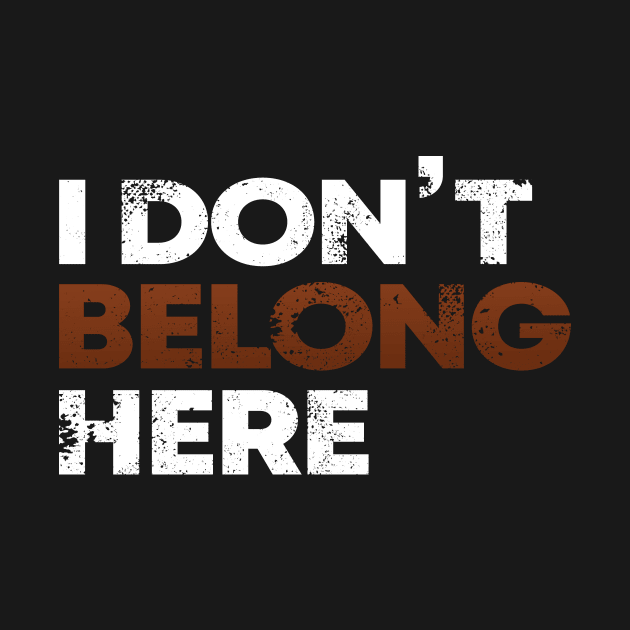 I Don´t Belong Here by BennyBruise