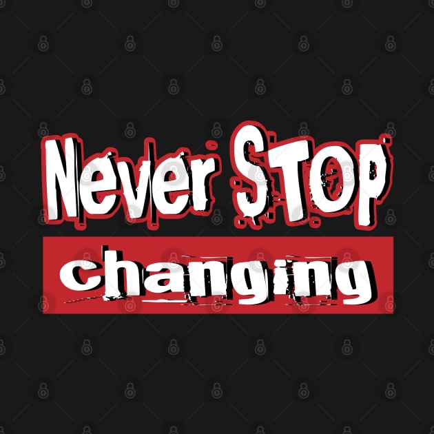 Never STOP changing, life motivation quote by K0tK0tu