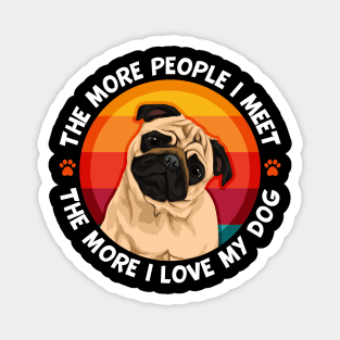 Pug More People I Meet The More I love My Pug Dog Magnet