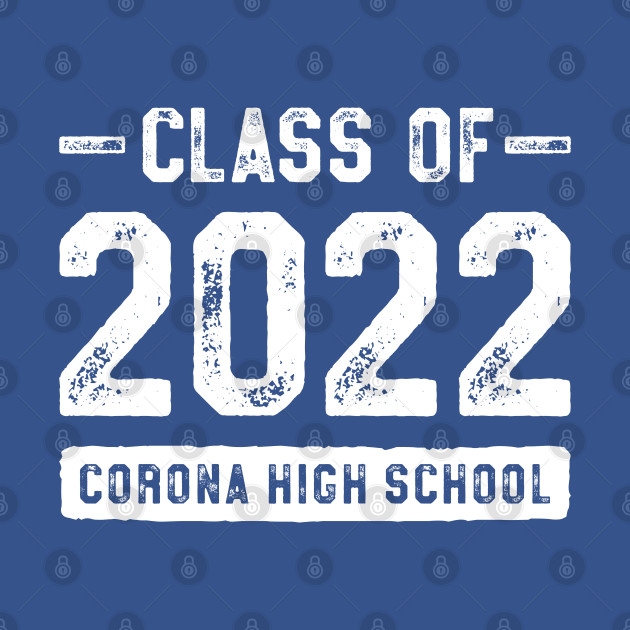 Discover Class of 2022 Corona High School - Class Of 2022 - T-Shirt