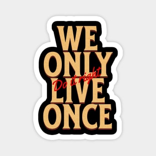 We Only Live Once Do It Right Quote Motivational Inspirational Magnet