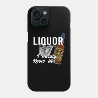 Liquor I Hardly Know Her Lick Her Dad Joke Phone Case