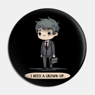 I Need A Grown-Up Pin