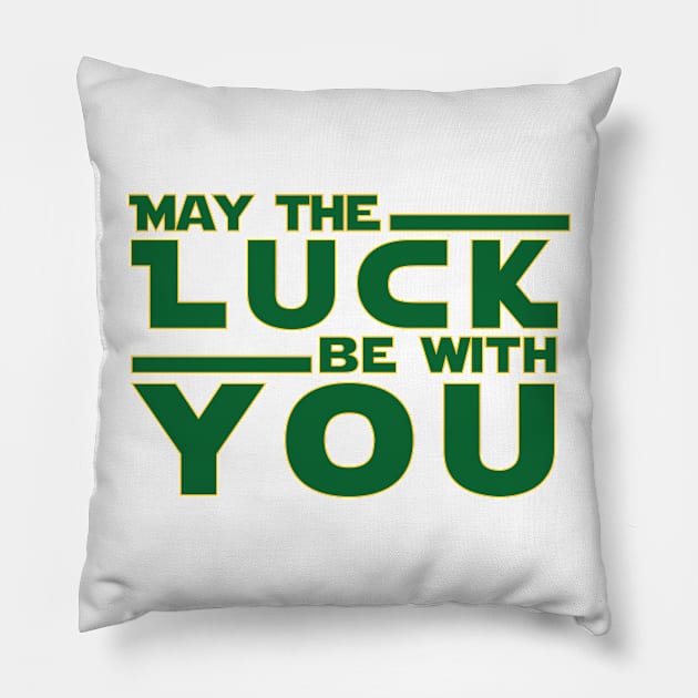 ST Patricks Day Shirt May The Luck Be With You Pillow by amitsurti