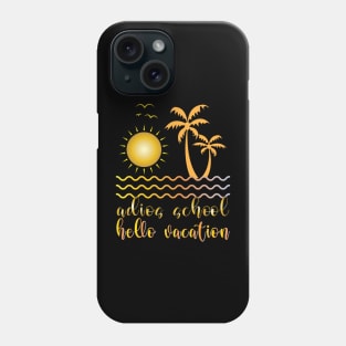 Adios School Hello Vacation Phone Case