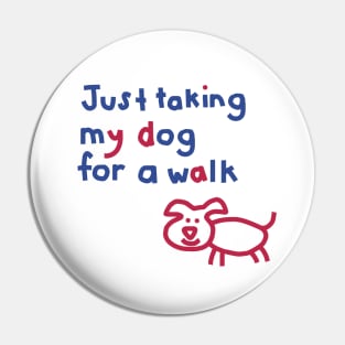 Just Taking My Dog For a Walk Funny Quotes Pin