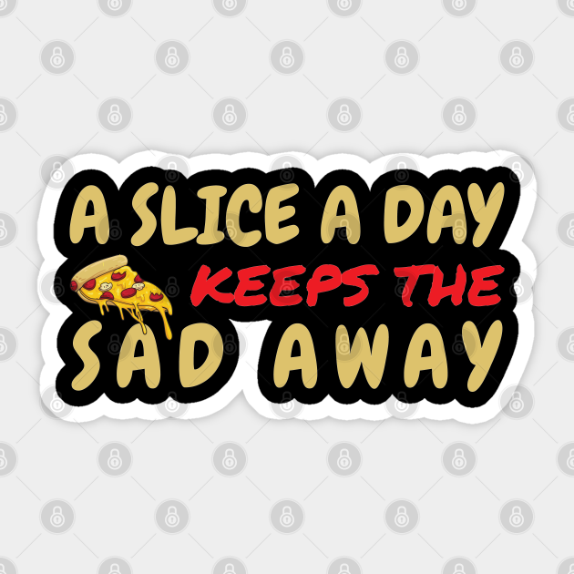 A Slice A Day Keeps The Sad Away National Pizza Day Sticker Teepublic Uk A Slice A Day Keeps The Sad Away National Pizza Day Sticker Teepublic Uk