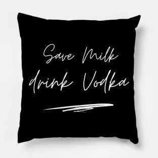 Save Milk drink vodka vegan Pillow