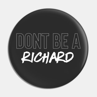 Don't Be A Richard Pin