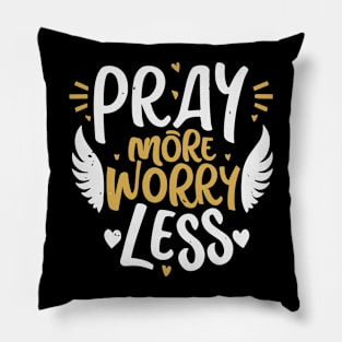 pray more worry less Pillow