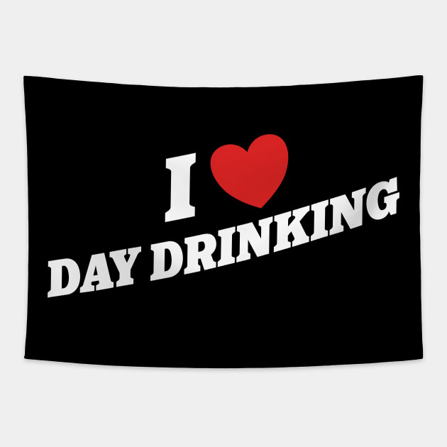 I Love Day Drinking Drinking Humor Tapestry TeePublic