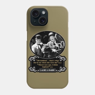 Laurel & Hardy Quotes: 'Dreamboat…That's What She'll Say When She Sees Me. When I See You, I Think Tugboat' Phone Case