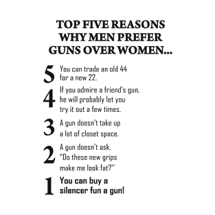 Top Five Reasons Why Men Prefer Guns Over Woman... Funny Gift T-Shirt