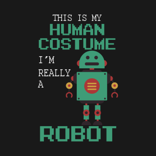 This Is My Human Costume I'm Really A Robot Halloween T-Shirt