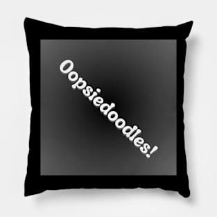 Oopsiedoodles! on grey black background Pillow