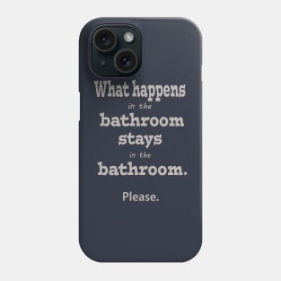 What Happens in the Bathroom Stays in the Bathroom Phone Case