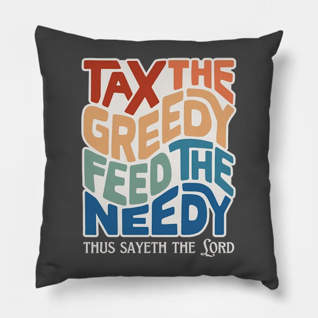 Tax the Greedy Feed the Needy Word Art Pillow by Left Of Center