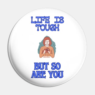 Mental Health Awareness-Life is tough Pin