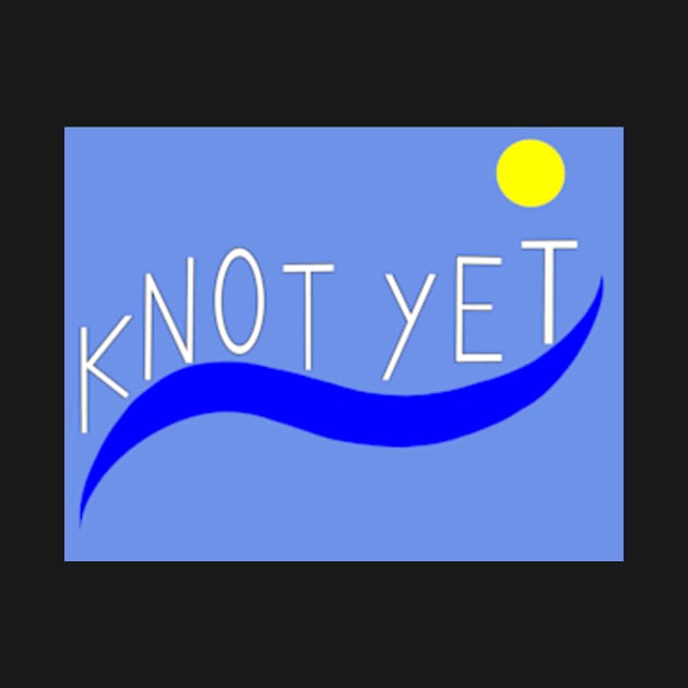 Knot Yet by Roy Morris