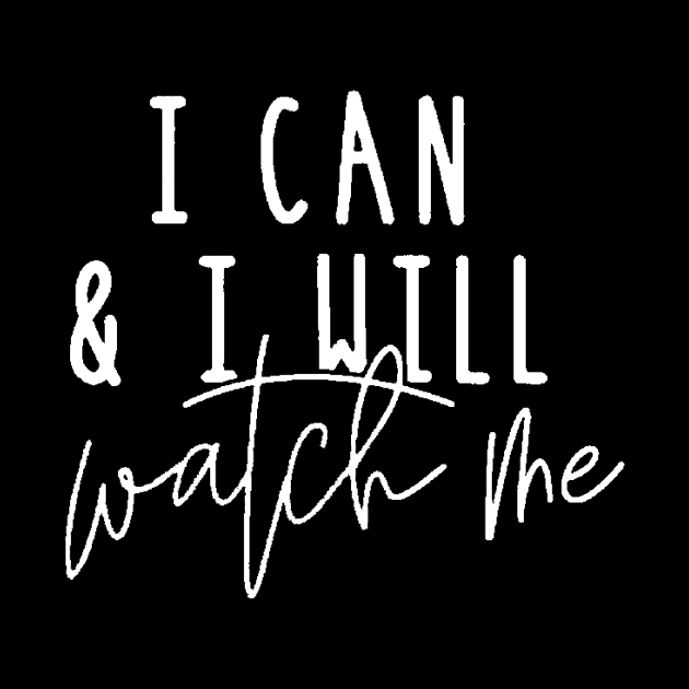 I Can And I Will Watch Me , Motivational ,Inspirational , Positive Outfits, Good Vibe , Inspirational Gift0 by creativitythings 