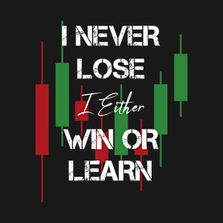 i never lose i either win or learn - stock trading T-Shirt