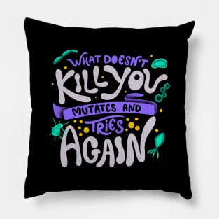 What Doesn't Kill You Mutates And Tries Again by Tobe Fonseca Pillow