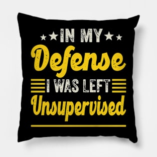 In My Defense I Was Left Unsupervised | Funny Retro Vintage Pillow