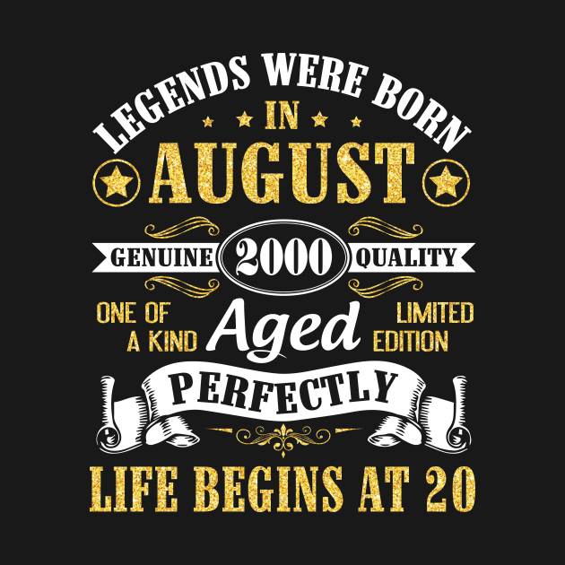 Legends Were Born In August 2000 Genuine Quality Aged Perfectly Life Begins At 20 Years Old Birthday by bakhanh123