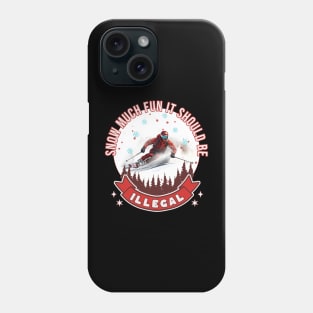 Down Hill Skier Snow Much Fun It Should Be Illegal Skiing Skier Alpine Skiing Snow Skiing Phone Case