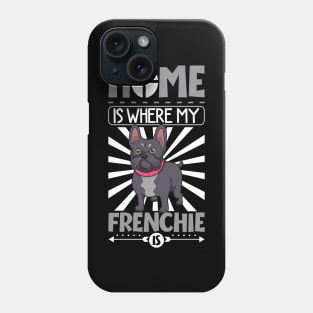 Home is where my Frenchie is - French Bulldog Phone Case