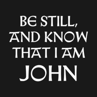 Be Still And Know That I Am John T-Shirt