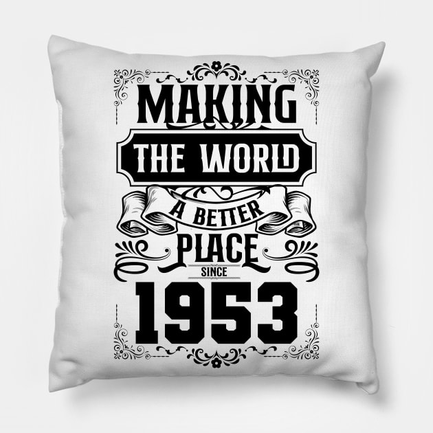 Birthday Making the world better place since 1953 Pillow by IngeniousMerch