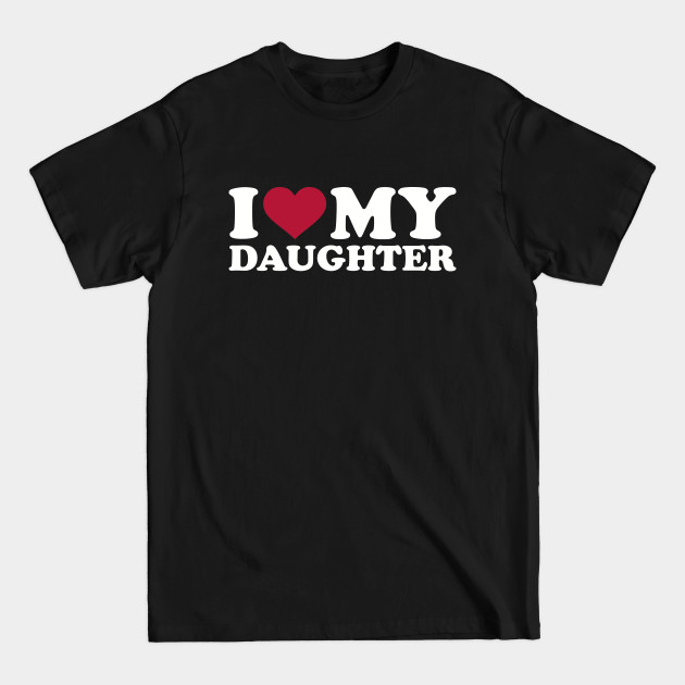 Disover I love my daughter - Daughter - T-Shirt