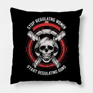 stop regulating women and start regulat Pillow