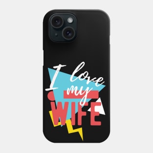 I Love My Wife Phone Case