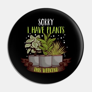 Sorry I Have Plants This Weekend Gardening Pun Pin