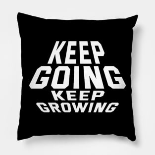 Keep Going Keep Growing Pillow