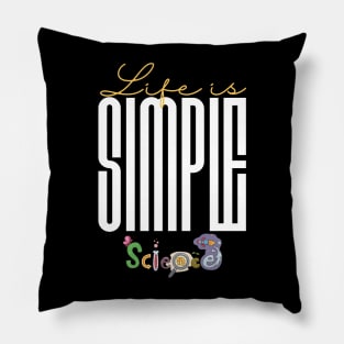 Life is simple science Pillow