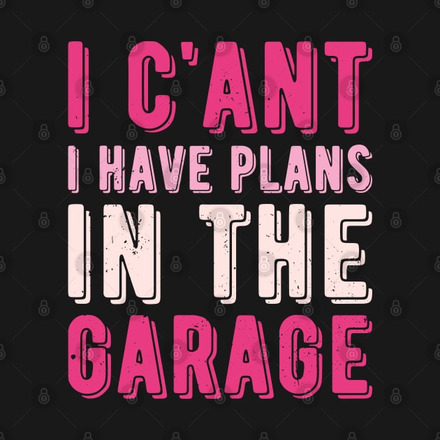 I Cant I Have Plans In The Garage mechanic by Gaming champion