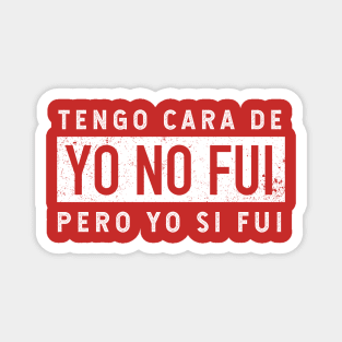 Tengo cara de yo no fui - pero yo si fui - grunge design Magnet