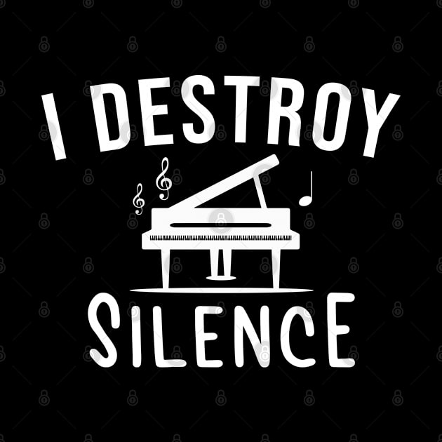 I Destroy Silence Piano, Funny Piano Player Quote Gift by Justbeperfect