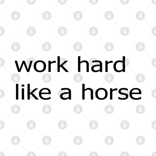 Work Hard Like a Horse by Mortensen