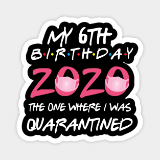 6th birthday 2020 the one where i was quarantined Magnet