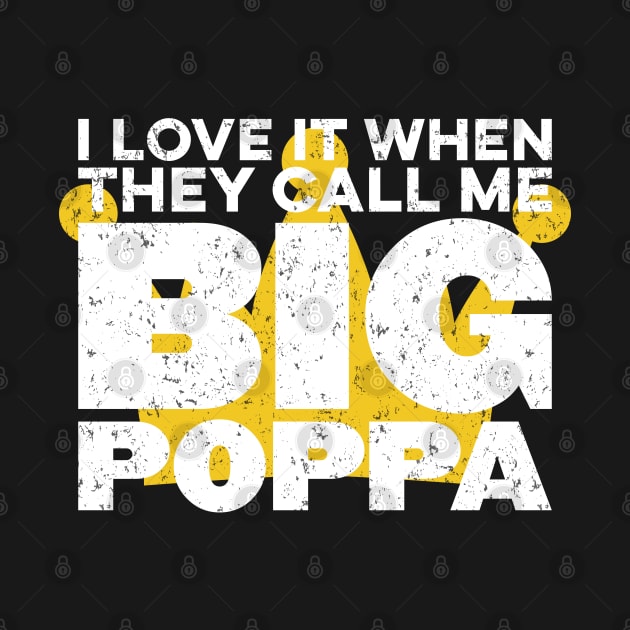 I Love It When They Call Me Big Poppa Hip Hop Dad Funny by markz66