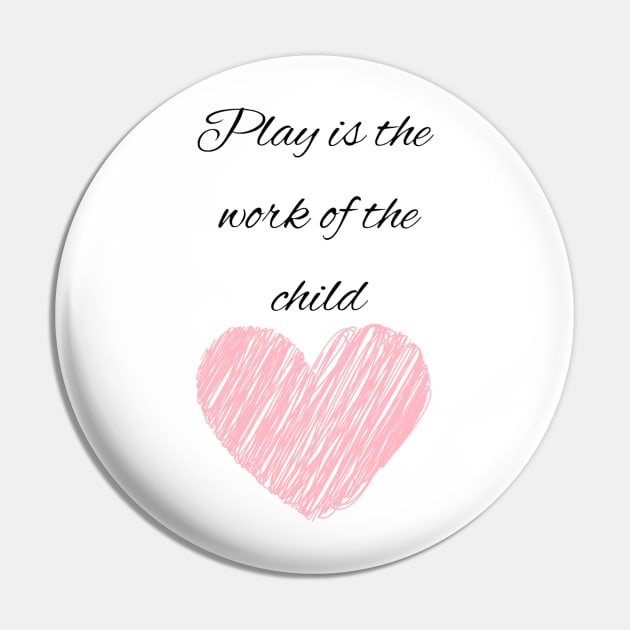 Play is the work of the child - Montessori Pin by LukjanovArt