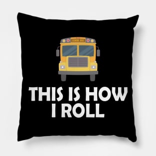 School Bus Driver - This is how I roll Pillow