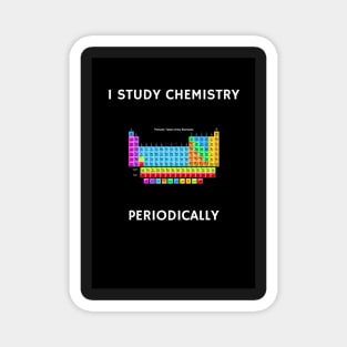 I Study Chemistry Periodically - Black Background Magnet