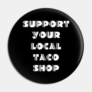 Support Your Local Taco Shop Pin